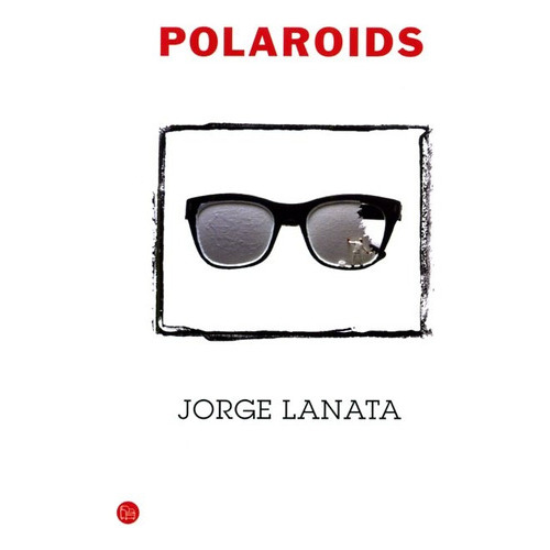 Polaroids, De Jorge Lanata. Editorial Punto De Lectura, Tapa Blanda, Edición 1 En Español