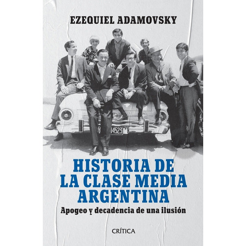 Historia De La Clase Media Argentina - Ezequiel Adamovsky