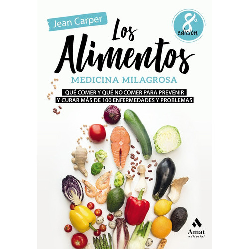 Los Alimentos. Medicina Milagrosa, De Jean Carper. Editorial Amat, Tapa Blanda, Edición 8 En Español, 2019