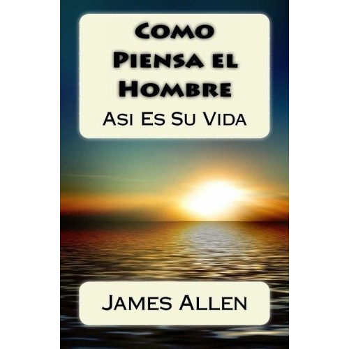 O Piensa El Hombre Asi Es Eu Vida - Allen, James, De Allen, James. Editorial Createspace Independent Publishing Platform En Español