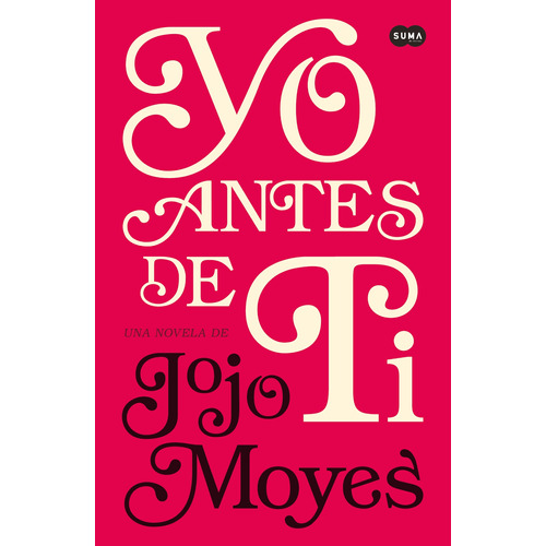 Yo antes de ti ( Antes de ti 1 ), de Moyes, Jojo. Serie Antes de ti, vol. 1. Editorial Suma, tapa blanda en español, 2014