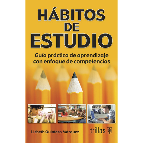 Hábitos De Estudio Guía Practica De Aprendizaje Con Enfoque De Competencias, De Quintero Marquez, Lisbeth., Vol. 4. Editorial Trillas, Tapa Blanda, Edición 4a En Español, 2011