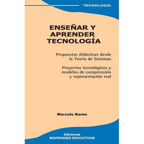 Enseñar Y Aprender Tecnología - Marcelo Barón