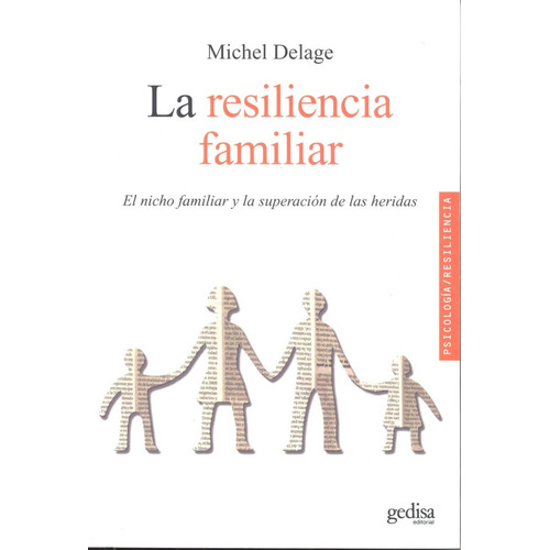 La resiliencia familiar: El nicho familiar y la superación de las heridas, de Delage, Michel. Serie Resiliencia Editorial Gedisa en español, 2010