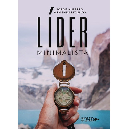 Líder Minimalista, De Jorge Alberto Armendáriz Silva. Editorial Universo De Letras, Tapa Blanda, Edición 1 En Español