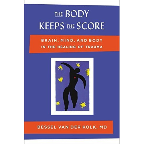 The Body Keeps The Score : Brain, Mind, And Body In The Healing Of Trauma, De Bessel Van Der Kolk. Editorial Viking, Tapa Dura En Inglés