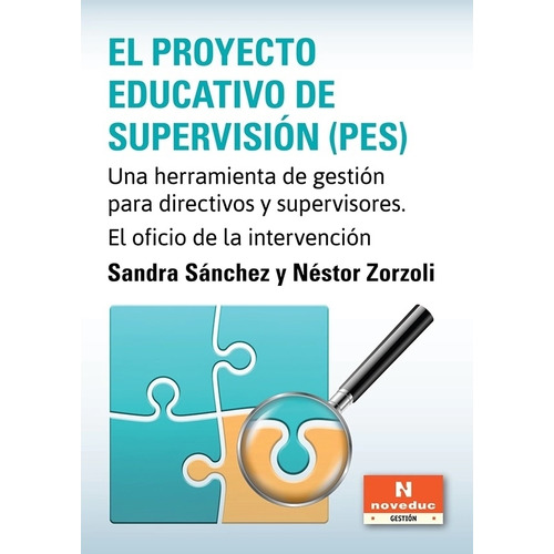 El Proyecto Educativo De Supervision (Pes): Una herramienta de gestión para directivos y supervisores. E, de Sanchez, Sandra., vol. 1. Editorial Novedades Educativas, tapa blanda en español, 2023