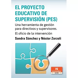 El Proyecto Educativo De Supervision (pes): Una Herramienta De Gestión Para Directivos Y Supervisores. E, De Sanchez, Sandra., Vol. 1. Editorial Novedades Educativas, Tapa Blanda En Español, 2023