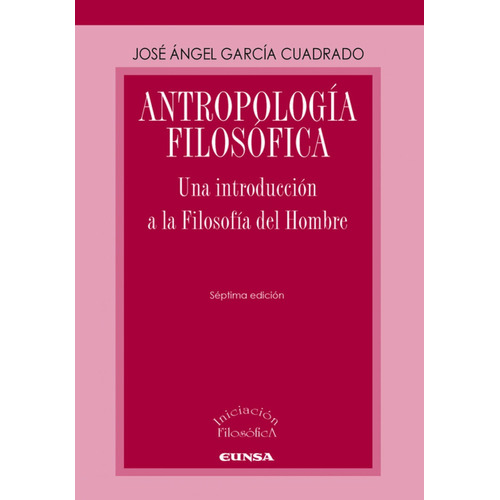 Antropología Filosófica - García Cuadrado, José Ángel