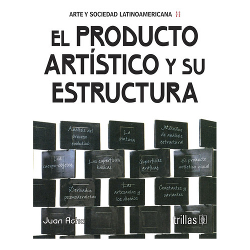 El Producto Artístico Y Su Estructura (arte Y Sociedad Latinoamericana), De Acha, Juan., Vol. 1. Editorial Trillas, Tapa Blanda En Español, 2012