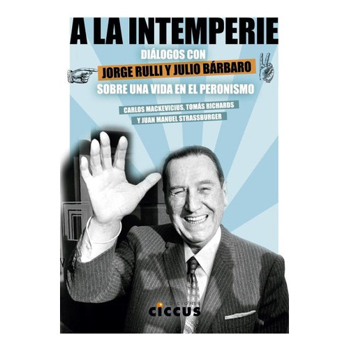A La Intemperie Dialogos Con Julio Barbaro Y Jorge Rulli, De Mackevicius. Editorial Ciccus En Español