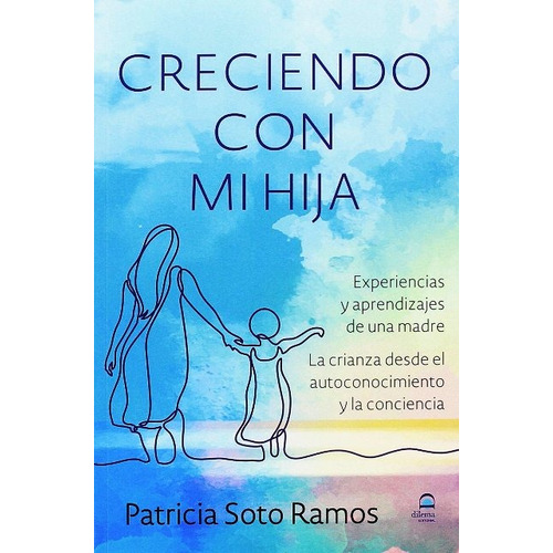 Creciendo Con Mi Hija, De Soto Ramos , Patricia., Vol. S/d. Editorial Editorial Dilema, Tapa Blanda En Español, 2018