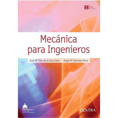 Mecánica Para Ingenieros, De Diaz De La Cruz Cano, José Ma. / Sánchez Pérez, Ángel Ma.. Editorial Dextra, Tapa Blanda En Español, 2016