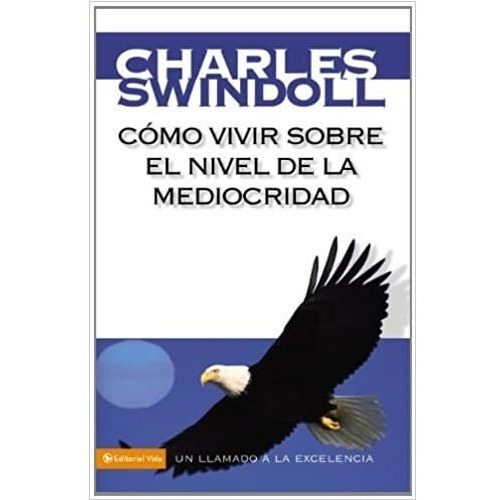 Como Vivir Sobre El Nivel De La Mediocridad - Swindoll 