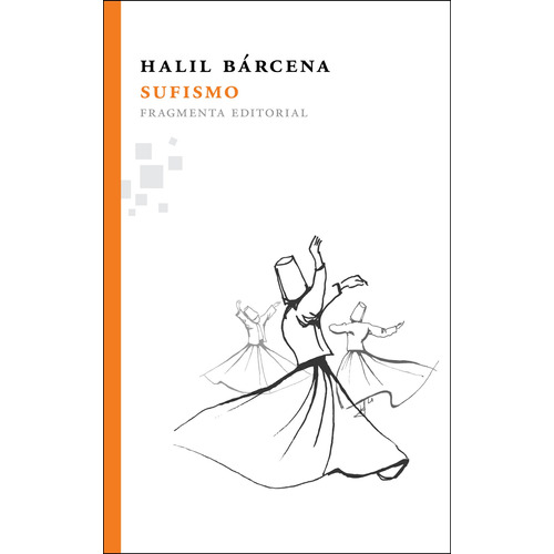 Sufismo, de Bárcena, Halil. Serie Fragmentos, vol. 10. Fragmenta Editorial, tapa blanda en español, 2012