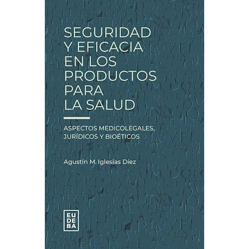Seguridad Y Eficacia En Los Productos Para La Salud - Iglesias Diez, de Iglesias Diez, Agustin. Editorial EUDEBA, tapa blanda en español, 2023
