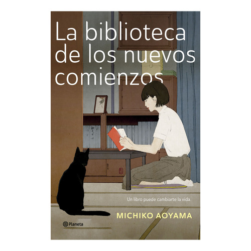 La biblioteca de los nuevos comienzos: Un libro puede cambiarte la vida, de Michiko Aoyama., vol. 1.0. Editorial Planeta, tapa blanda, edición 1.0 en español, 2024