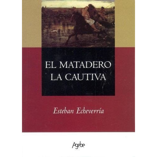 La Cautiva Y El Matadero - Esteban Echeverría Libro