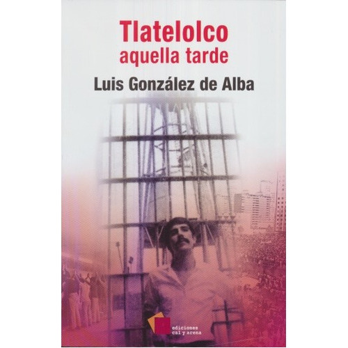 Tlatelolco Aquella Tarde, De González De Alba, Luis. Editorial Ediciones Cal Y Arena, Tapa Blanda En Español
