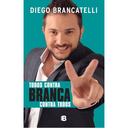 Todos Contra  Branca Contra Todos, De Diego Brancatelli. Editorial Ediciones B, Tapa Blanda En Español