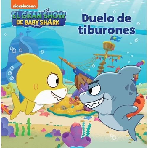 El Gran Show De Baby Shark - Duelo De Tiburones, De Nickelodeon. Editorial Beascoa, Ediciones, Tapa Dura En Español