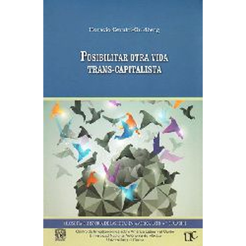 Posibilitar Otra Vida Trans-capitalista, De Horacio Cerutti Guldberg. Editorial Universidad Del Cauca, Tapa Blanda, Edición 1 En Español, 2015