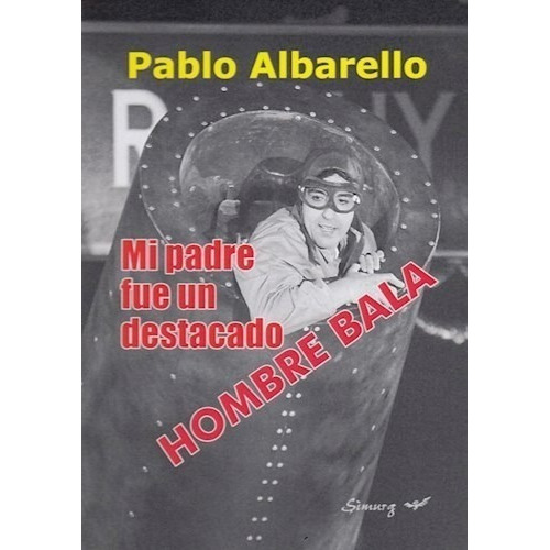 Mi Padre Fue Un Destacado Hombre Bala, de PABLO ALBARELLO., vol. No aplica.. Editorial Simurg, tapa blanda en español, 2019