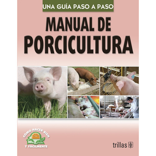 Manual De Porcicultura Como Hacer Bien Y Fácilmente. Una Guía Paso A Paso, De Lesur Esquivel, Luis., Vol. 1. Editorial Trillas, Tapa Blanda, Edición 1a En Español, 2003
