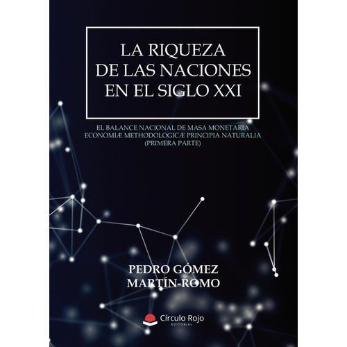 La Riqueza de las Naciones en el Siglo XXI, de Gómez Martín-Romo  Pedro.. Grupo Editorial Círculo Rojo SL, tapa blanda en español