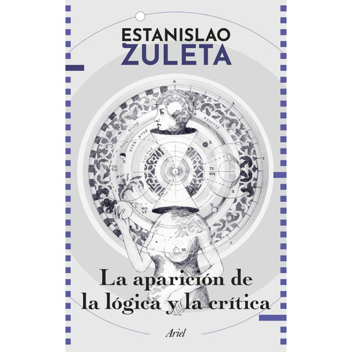 La Aparición De La Lógica Y Crítica, De Estanislao Zuleta. Editorial Grupo Planeta, Tapa Blanda, Edición 2022 En Español