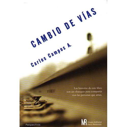 Cambio de Vías: Cambio de Vías, de Carlos Campos A.. Serie 6124091728, vol. 1. Editorial Comercializadora El Bibliotecólogo, tapa blanda, edición 2014 en español, 2014