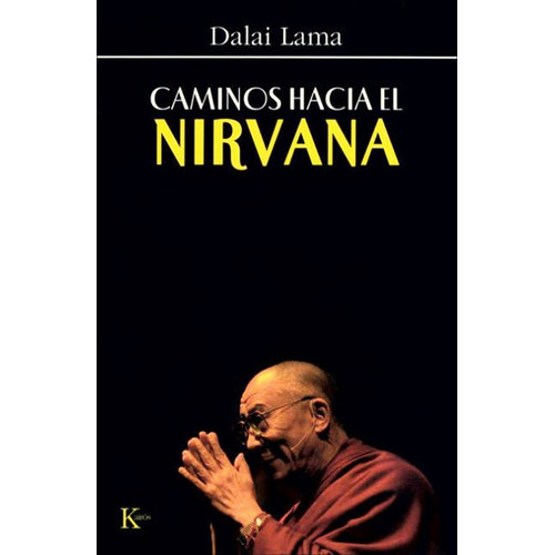 Caminos Hacia El Nirvana, De Dalai Lama. Editorial Kairos, Tapa Blanda En Español, 2007