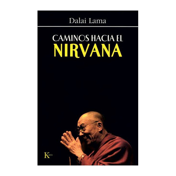 Caminos Hacia El Nirvana, De Dalai Lama. Editorial Kairos, Tapa Blanda En Español, 2007