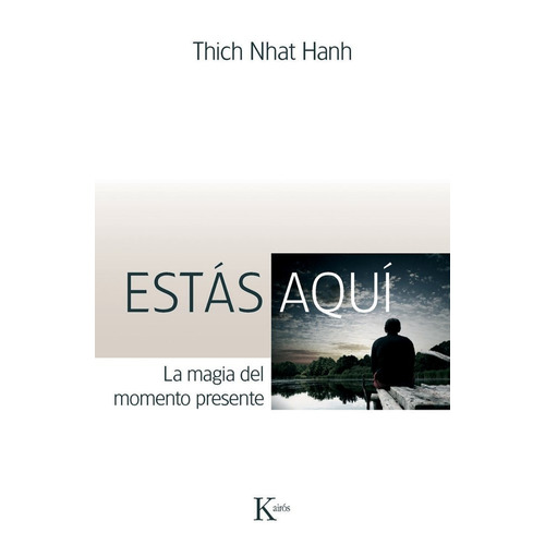 Estás aquí: La magia del momento presente, de Hanh, Thich Nhat. Editorial Kairos, tapa blanda en español, 2012