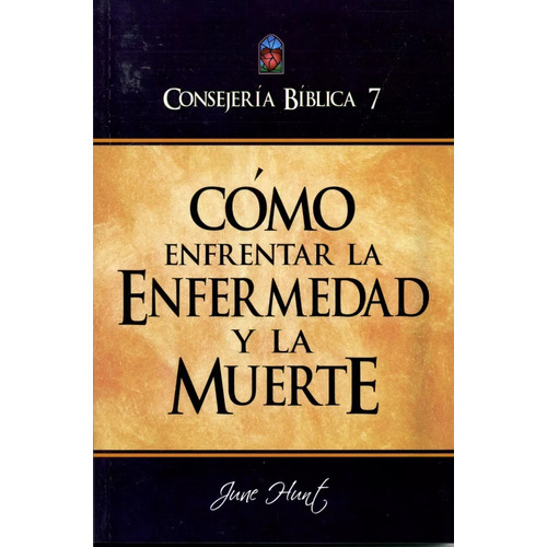 Consejería Bíblica 7 - Cómo Enfrentar La Enfermedad Y Muerte