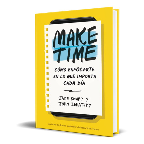 Make Time [ Cómo Enfocarte En Lo Que Importa Cada Día ]