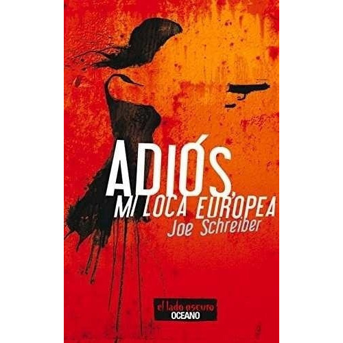 Adios, Mi Loca Europea, De Schreiber, Joe. Editorial Oceano, Tapa Blanda En Español, 2016