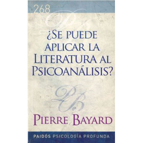 ¿Se puede aplicar la literatura al psicoanálisis?, de Bayard, Jean. Serie Psicología Profunda Editorial Paidos México, tapa blanda en español, 2014