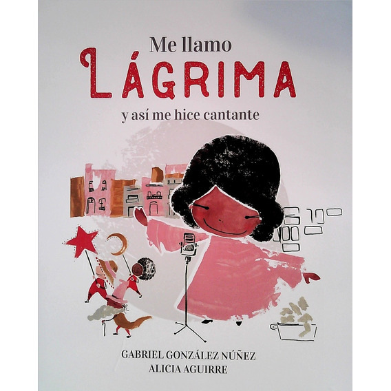 Me Llamo Lágrima Y Así Me Hice Cantante, De Gabriel; Aguirre  Alicia Gonzalez Nuñez. Editorial Altea, Tapa Blanda, Edición 1 En Español