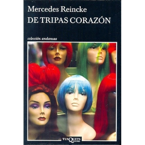 De Tripas Corazon - Reincke, Mercedes, De Reincke, Mercedes. Editorial Tusquets En Español