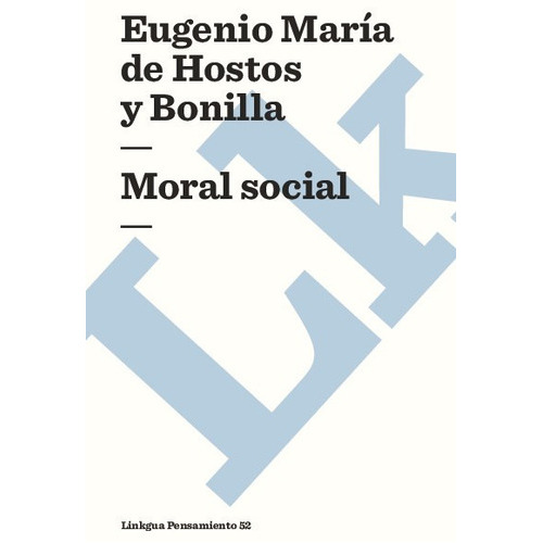 Moral Social, De Eugenio María De Hostos Y Bonilla. Editorial Linkgua Red Ediciones En Español