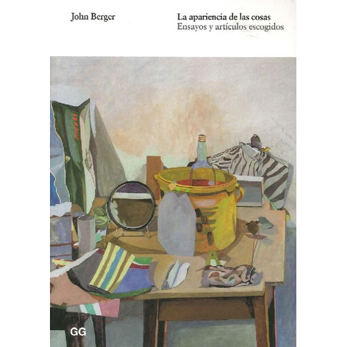 La Apariencia De Las Cosas John Berger Gg 