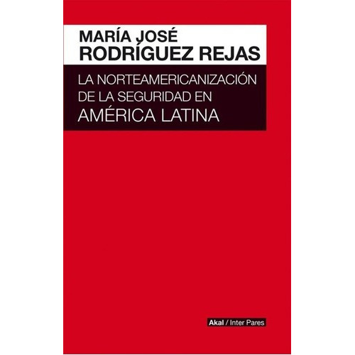 La Norteamericanización De La Seguridad En América L, De Rodríguez Rejas, María José. Editorial Akal En Español
