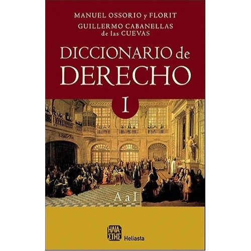 Diccionario De Derecho Tomo I - Ossorio Y Florit , C, De Ossorio Y Florit , Cabanellas De Las Cuevas. Editorial Heliasta En Español