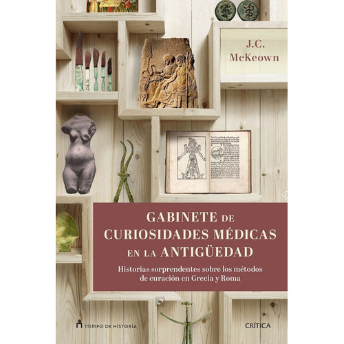 Gabinete De Curiosidades Mãâ©dicas De La Antigãâ¼edad, De Mckeown, James C.. Editorial Crítica, Tapa Blanda En Español