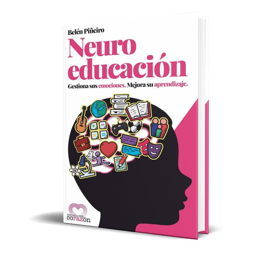 Neuroeducación: Gestiona Sus Emociones. Mejora Su Aprendizaje., de Belen Pineiro. Editorial CreateSpace Independent Publishing Platform, tapa blanda en español, 2017
