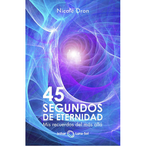 45 segundos de eternidad, de Dron, Nicole. Editorial Ediciones Isthar Luna Sol, tapa blanda en español