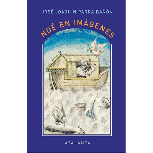 Noé En Imágenes, De José Joaquín Parra Bañon. Editorial Atalanta, Tapa Dura En Español, 2023