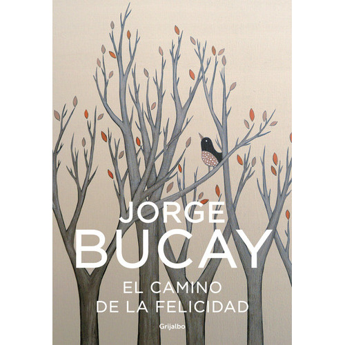 El Camino De La Felicidad, De Bucay, Jorge. Editorial Grijalbo, Tapa Blanda En Español