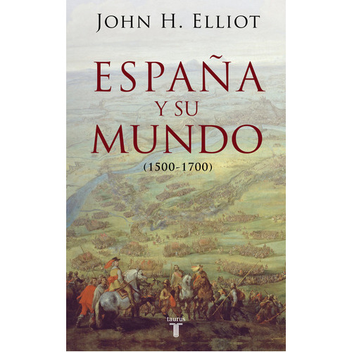 Espaãâ±a Y Su Mundo, De Elliott, John H.. Editorial Taurus, Tapa Blanda En Español